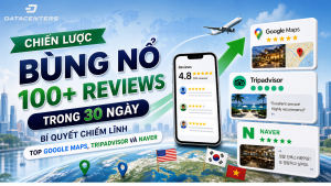Chiến lược bùng nổ hơn 100 đánh giá chất lượng trong 30 ngày đề on top Google Maps, Tripadvisor và Naver của DataCenters.