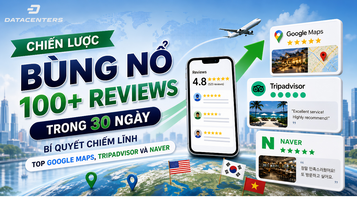 Chiến lược bùng nổ hơn 100 đánh giá chất lượng trong 30 ngày đề on top Google Maps, Tripadvisor và Naver của DataCenters.
