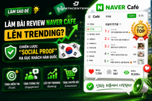 Hướng dẫn cách làm bài review Naver Cafe lên trending với chiến lược Social Proof, seeding Naver và tối ưu tương tác để tăng khách Hàn Quốc.